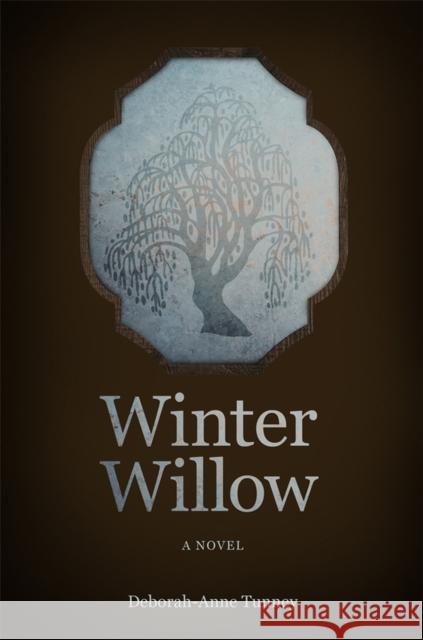 Winter Willow: A Novel Deborah-Anne Tunney 9781773370255