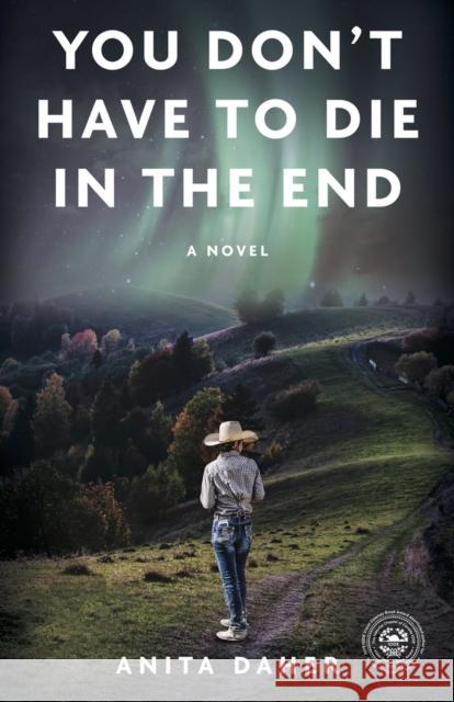 YOU DON'T HAVE TO DIE in the end: A Novel Anita Daher 9781773370439 Great Plains Publications Ltd