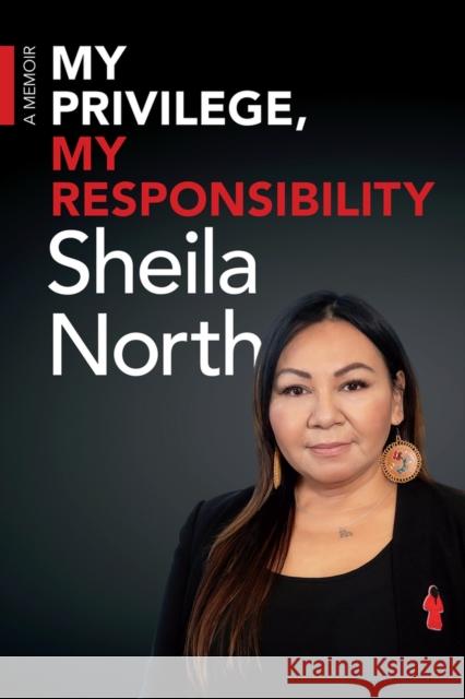 My Privilege, My Responsibility: A Memoir Sheila North 9781773370668 Great Plains Publications