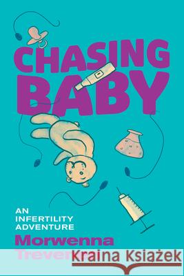 Chasing Baby: An Infertility Adventure Morwenna Trevenen 9781773370750 Great Plains Publications Ltd