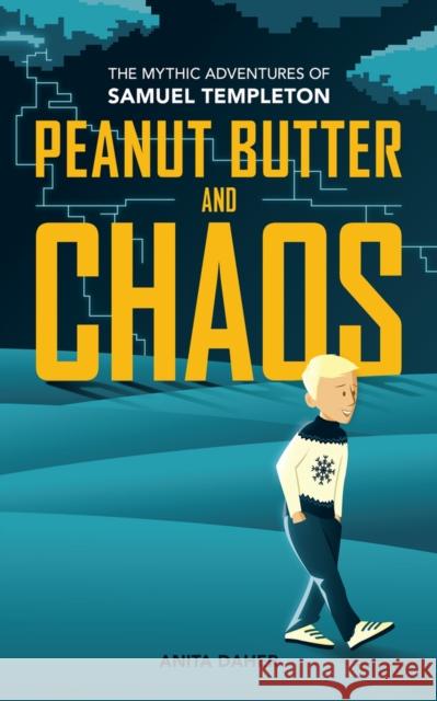 Peanut Butter and Chaos: The Mythic Adventures of Samuel Templeton Anita Daher 9781773370774