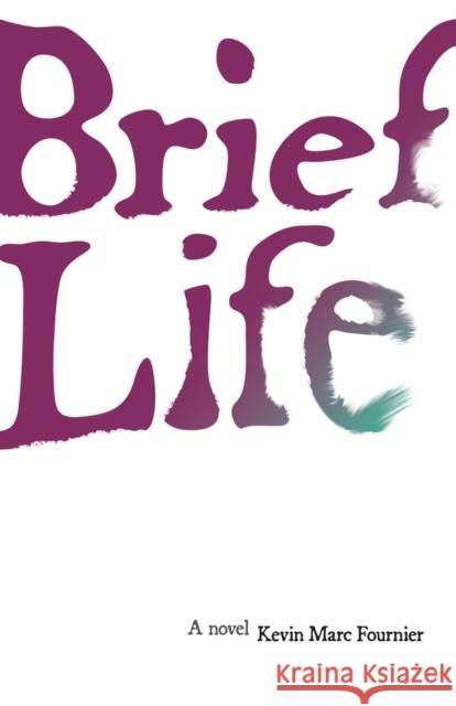 Brief Life: A Novel Kevin Marc Fournier 9781773370811 Great Plains Publications Ltd