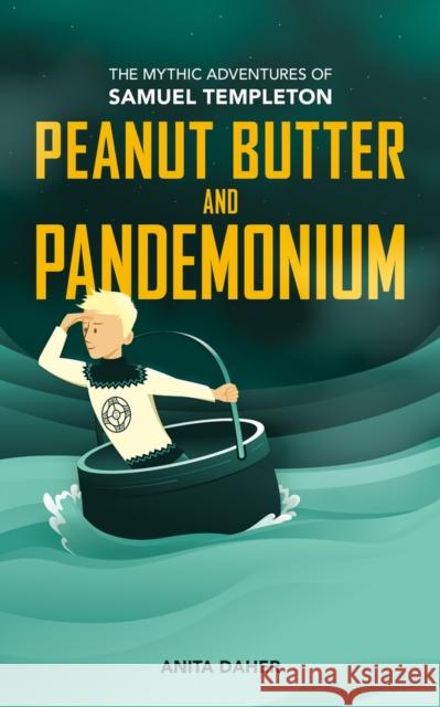 Peanut Butter and Pandemonium: Book 2 in the Mythic Adventures of Samuel Templeton Anita Daher 9781773370996