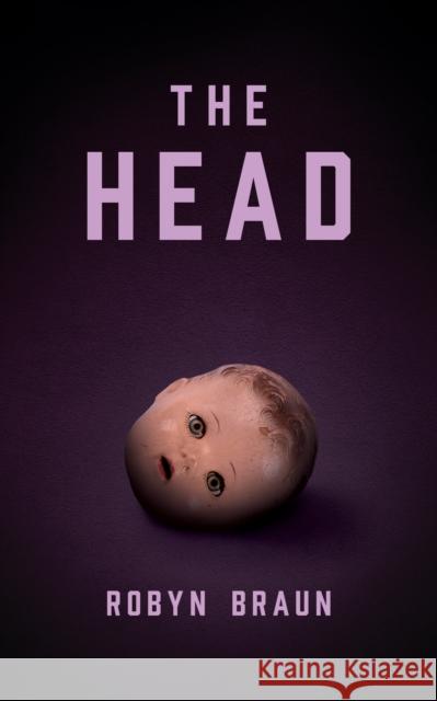 The Head: A Novel Robyn Braun 9781773371153 Great Plains Publications Ltd