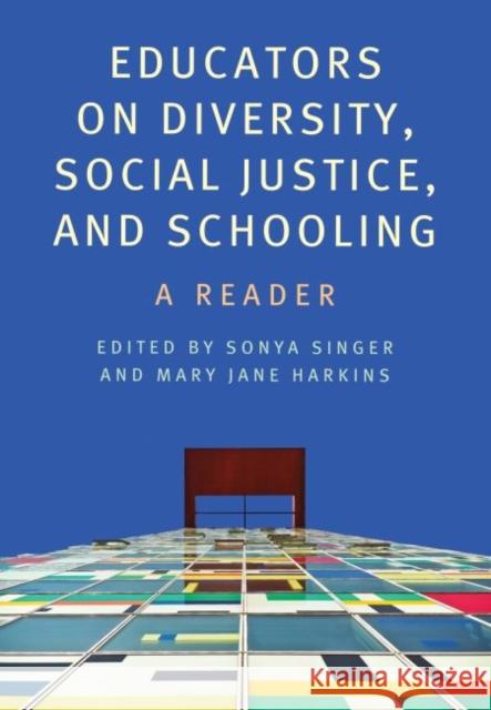 Educators on Diversity, Social Justice, and Schooling: A Reader Sonya E. Singer Mary Jane Harkins  9781773380490