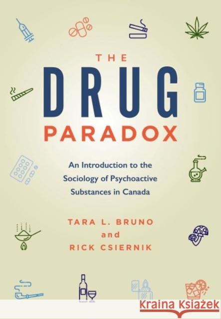 The Drug Paradox: An Introduction to the Sociology of Psychoactive Substances in Canada Tara Bruno Rick Csiernik  9781773380520 Canadian Scholars