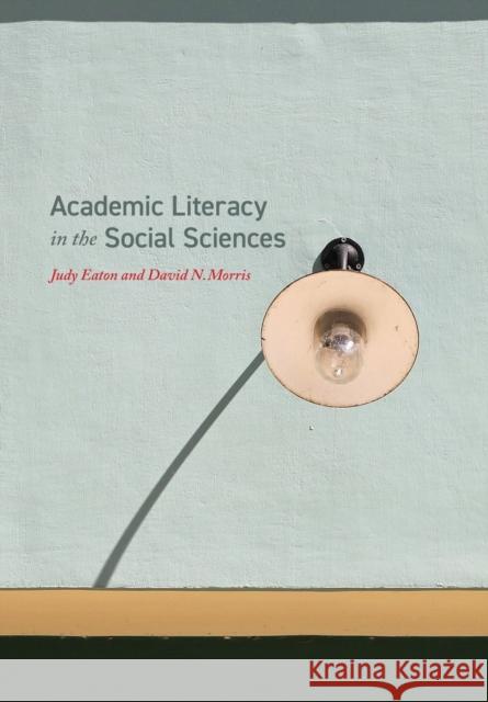 Academic Literacy in the Social Sciences Judy Eaton David Morris  9781773380919 Canadian Scholars