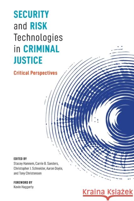 Security and Risk Technologies in Criminal Justice: Critical Perspectives Stacey Hannem Carrie B. Sanders Christopher J. Schneider 9781773380940 Canadian Scholars