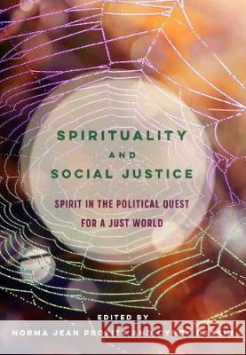 Spirituality and Social Justice: Spirit in the Political Quest for a Just World Norma Jean Profitt Cyndy Baskin  9781773381183 Canadian Scholars