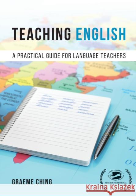 Teaching English: A Practical Guide for Language Teachers Graeme Ching 9781773381367 Eurospan (JL)