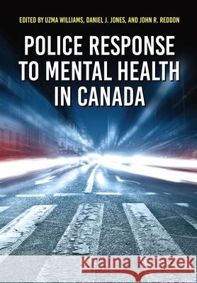 Police Response to Mental Health in Canada Uzma Williams Dan Jones John R. Reddon 9781773381459 Canadian Scholars