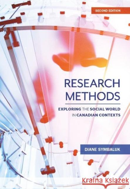Research Methods: Exploring the Social World in Canadian Contexts Diane Symbaluk   9781773381541 Canadian Scholars