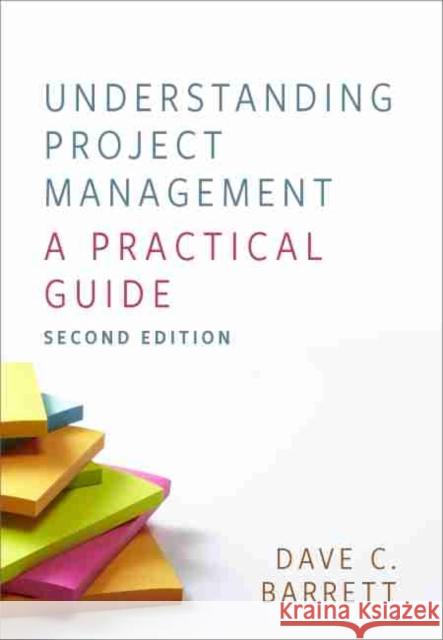 Understanding Project Management: A Practical Guide Dave C. Barrett 9781773382432