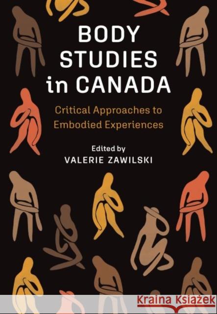 Body Studies in Canada: Critical Approaches to Embodied Experiences Valerie Zawilski   9781773382586 Canadian Scholars