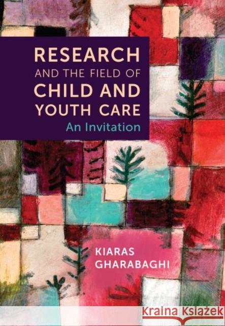 Research and the Field of Child and Youth Care: An Invitation Kiaras Gharabaghi 9781773382944