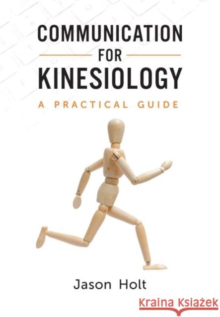 Communication for Kinesiology: A Practical Guide Jason Holt 9781773383101