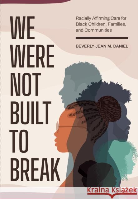 We Were not Built to Break Beverly-Jean Daniel 9781773385105