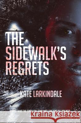 The Sidewalk's Regrets Kate Larkindale 9781773399218