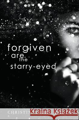 Forgiven Are the Starry-Eyed Christine Dore Miller 9781773399485