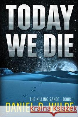 Today We Die Daniel P. Wilde 9781773420158 Wilde Stories