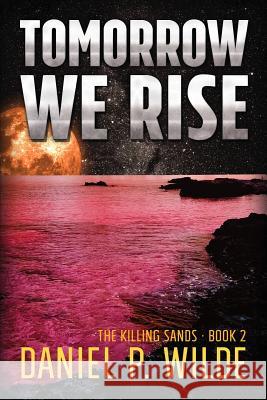 Tomorrow We Rise Daniel P. Wilde 9781773420172 Wilde Stories