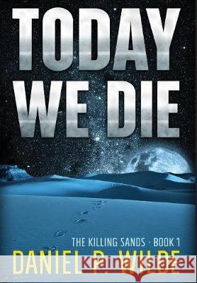 Today We Die Daniel P. Wilde 9781773420226 Wilde Stories