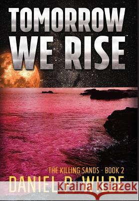 Tomorrow We Rise Daniel P. Wilde 9781773420233 Wilde Stories