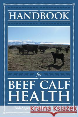 Handbook for Beef Calf Health Robert Sager   9781773420554 Medicine Creek Bovine Health