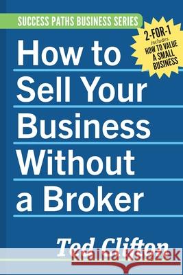 How to Sell Your Business Without a Broker Ted Clifton 9781773421131 Purplesage Books, LLC