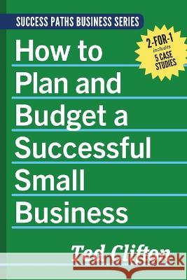 How to Plan and Budget a Successful Small Business Ted Clifton   9781773421278 Purplesage Books, LLC