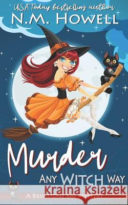 Murder Any Witch Way: A Brimstone Bay Paranormal Cozy Mystery N M Howell 9781773480152 Dungeon Media Corp.