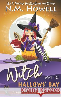 WItch Way to Hallows' Bay: A Brimstone Bay Paranormal Cozy Mystery Howell, N. M. 9781773480169 Dungeon Media Corp.