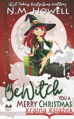 Bewitch You a Merry Christmas: A Brimstone Bay Cozy Paranormal Mystery N. M. Howell 9781773480176 Dungeon Media Corp.