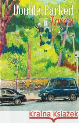 Double-Parked, with Tosca: Poems Ellen Kaufman 9781773490663 Able Muse Press