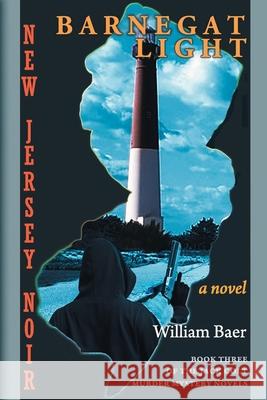New Jersey Noir - Barnegat Light: A Novel (The Jack Colt Murder Mystery Novels, Book Three) William Baer 9781773490991