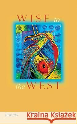Wise to the West: Poems Wendy Videlock   9781773491134