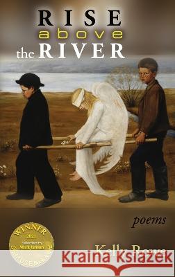 Rise above the River (Able Muse Book Award for Poetry) Kelly Rowe   9781773491608 Able Muse Press