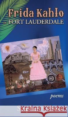 Frida Kahlo in Fort Lauderdale: Poems Stephen Gibson   9781773491615