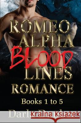 Romeo Alpha Blood Lines Romance Series - Books 1 to 5 Darla Dunbar 9781773500508