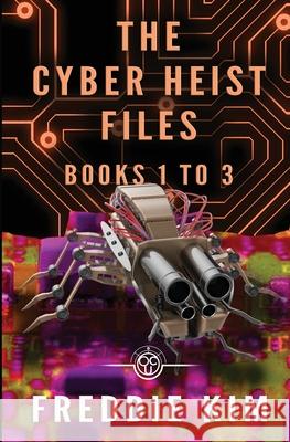 The Cyber Heist Files - Books 1 to 3 Freddie Kim 9781773501789 Revelry Publishing