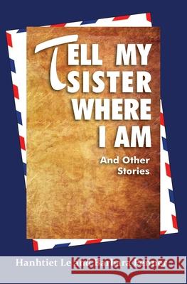 Tell My Sister Where I Am and Other Stories Hanhtiet Le Barbara Penner 9781773541846