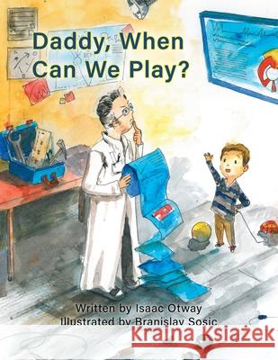 Daddy, When Can We Play? Isaac Otway Branislav Sosic 9781773542003 Pagemaster Publishing