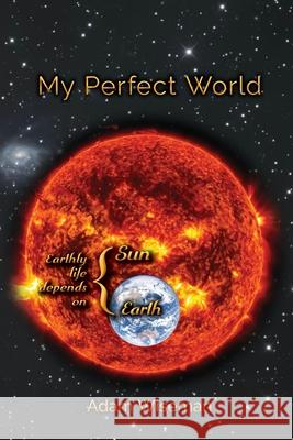 My Perfect World Adam Wiseman 9781773542041 Pagemaster Publishing