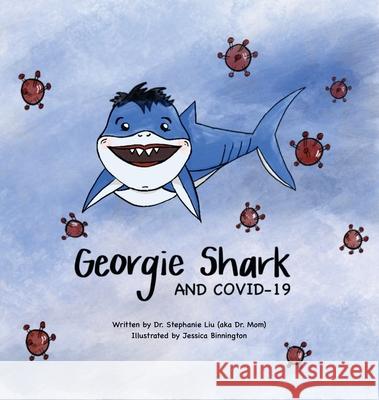 Georgie Shark and Covid-19 Stephanie Liu, Jessica Binnington 9781773542447 Pagemaster Publishing