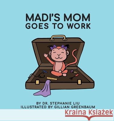 Madi's Mom Goes to Work Stephanie Liu 9781773542836