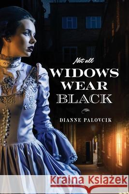 Not All Widows Wear Black Dianne Palovcik 9781773543741