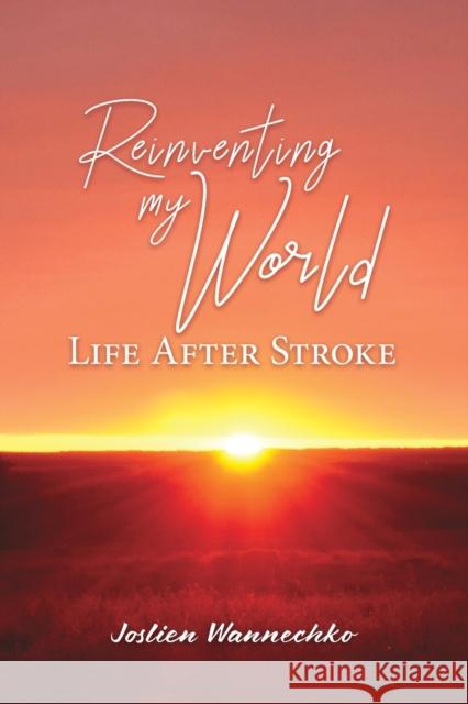 Reinventing My World: Life After Stroke Joslien Wannechko 9781773543932 Pagemaster Publication Services