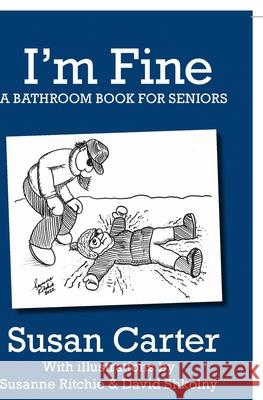 I\'m Fine: A Bathroom Book for Seniors Susan Carter Susanne Ritchie David Shkolny 9781773544328 Pagemaster Publication Services