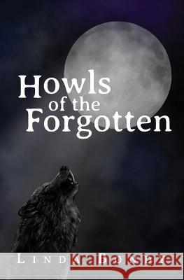 Howls of the Forgotten Linda Bondy 9781773544564 Pagemaster Publishing