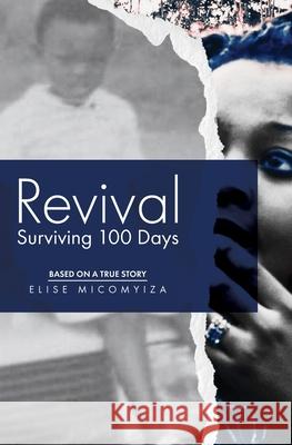 Revival: Surviving 100 Days Elise Micomyiza 9781773545646 Pagemaster Publishing